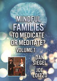 Cover image for Mindful Families: To Medicate Or Meditate Volume 1 