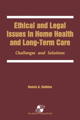 Cover image for Ethical and Legal Issues in Home Health and Longterm Care: Challenges and Solutions