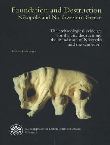 Cover image for Foundation & Destruction Nikopolis & Northwestern Greece: The archaeological evidence for the city destructions, the foundation of Nikopolis & the synoecism