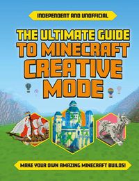 Cover image for Ultimate Guide to Minecraft Creative Mode (Independent & Unofficial)