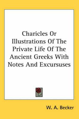 Cover image for Charicles Or Illustrations Of The Private Life Of The Ancient Greeks With Notes And Excursuses