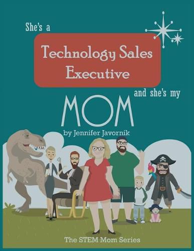 Cover image for She's a Technology Sales Executive and She's My Mom: The STEM Mom Series