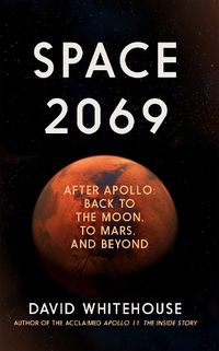 Cover image for Space 2069: After Apollo: Back to the Moon, to Mars, and Beyond