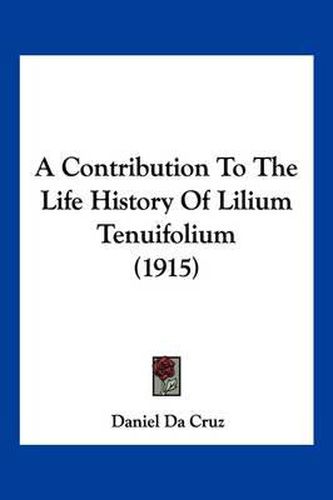 Cover image for A Contribution to the Life History of Lilium Tenuifolium (1915)