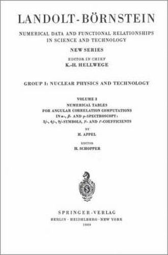 Cover image for Numerical Tables for Angular Correlation Computations in Alpha-, Beta-, Gamma-Spectroscopy: 3J-, 6J-, 9J-Symbols, F- and Gamma-Coefficients / Numerische Tabellen fur Die Berechnung von Winkelkorrelationen in der Alpha-, Beta-,Gamma-Spectroscopy: 3J-, 6J-,