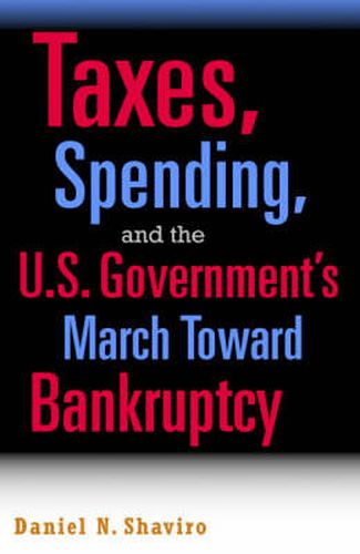 Cover image for Taxes, Spending, and the U.S. Government's March towards Bankruptcy