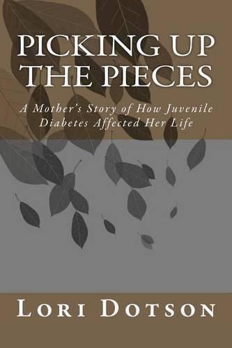 Cover image for Picking up the Pieces: A Mother's Story of How Juvenile Diabetes Affected Her Life