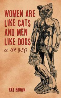 Cover image for Women Are Like Cats and Men Like Dogs: Or Are They?