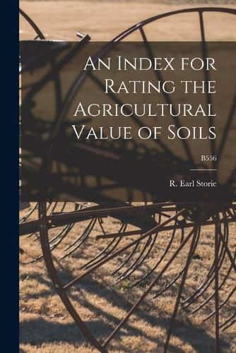Cover image for An Index for Rating the Agricultural Value of Soils; B556