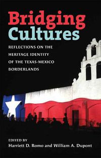 Cover image for Bridging Cultures: Reflections on the Heritage Identity of the Texas-Mexico Borderlands