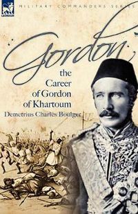 Cover image for Gordon: the Career of Gordon of Khartoum