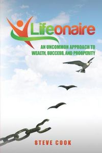 Cover image for Lifeonaire: An Uncommon Approach to Wealth, Success, and Prosperity