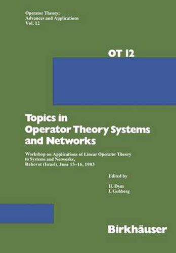 Topics in Operator Theory Systems and Networks: Workshop on Applications of Linear Operator Theory to Systems and Networks, Rehovot (Israel), June 13-16, 1983