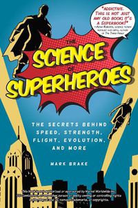 Cover image for The Science of Superheroes: The Secrets Behind Speed, Strength, Flight, Evolution, and More