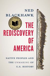 Cover image for The Rediscovery of America: Native Peoples and the Unmaking of U.S. History