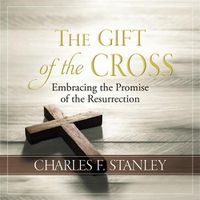 Cover image for The Gift of the Cross: Embracing the Promise of the Resurrection