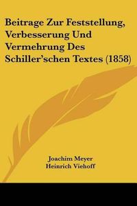 Cover image for Beitrage Zur Feststellung, Verbesserung Und Vermehrung Des Schiller'schen Textes (1858)