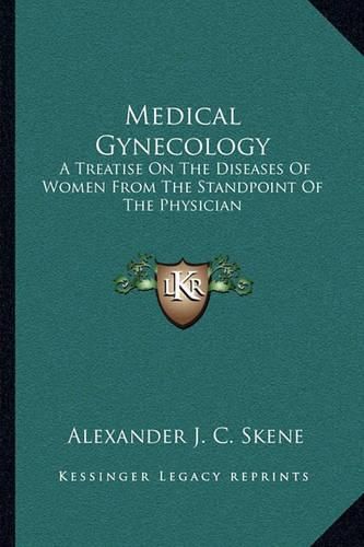 Cover image for Medical Gynecology: A Treatise on the Diseases of Women from the Standpoint of the Physician