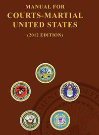 Cover image for Manual for Courts-Martial United States (2012 Edition)