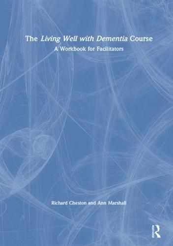 Cover image for The Living Well with Dementia Course: A Workbook for Facilitators