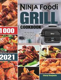 Cover image for Ninja Foodi Grill Cookbook 2021: 1000-Days Easy & Delicious Indoor Grilling and Air Frying Recipes for Beginners and Advanced Users