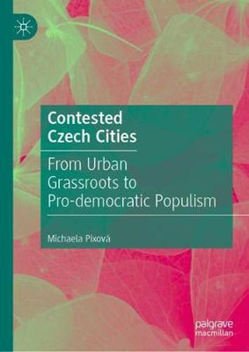 Cover image for Contested Czech Cities: From Urban Grassroots to Pro-democratic Populism