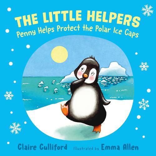 Cover image for The Little Helpers: Penny Helps Protect the Polar Ice Caps: (a climate-conscious children's book)