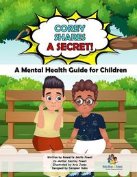 Cover image for Corey Shares A Secret (The Storybook): A Mental Health Guide for Children!
