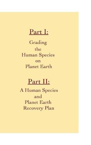 Cover image for A Grading Report of Our Human Species and A Human Species and Earth Recovery Plan