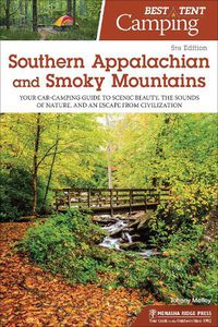 Cover image for Best Tent Camping: Southern Appalachian and Smoky Mountains: Your Car-Camping Guide to Scenic Beauty, the Sounds of Nature, and an Escape from Civilization