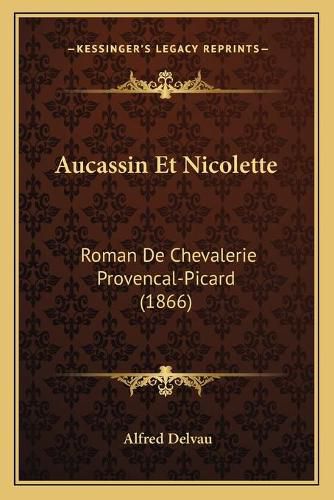 Aucassin Et Nicolette: Roman de Chevalerie Provencal-Picard (1866)