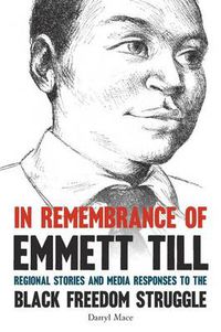 Cover image for In Remembrance of Emmett Till: Regional Stories and Media Responses to the Black Freedom Struggle