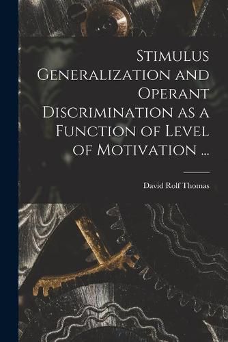 Cover image for Stimulus Generalization and Operant Discrimination as a Function of Level of Motivation ...