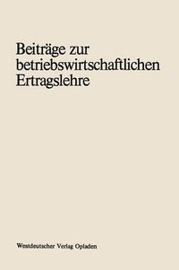 Cover image for Beitrage Zur Betriebswirtschaftlichen Ertragslehre: Erich Schafer Zum 70. Geburtstag