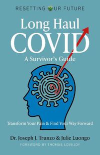 Cover image for Resetting Our Future: Long Haul COVID: A Survivor's Guide: Transform Your Pain & Find Your Way Forward