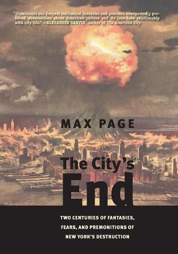 Cover image for The City's End: Two Centuries of Fantasies, Fears, and Premonitions of New York's Destruction