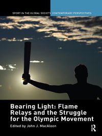 Cover image for Bearing Light: Flame Relays and the Struggle for the Olympic Movement