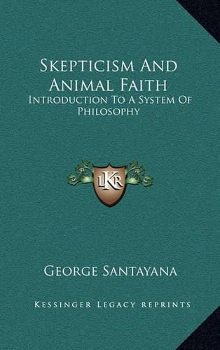 Cover image for Skepticism and Animal Faith: Introduction to a System of Philosophy