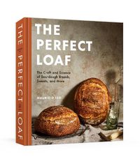 Cover image for The Perfect Loaf: The Craft and Science of Sourdough Breads, Sweets, and More: A Baking Book