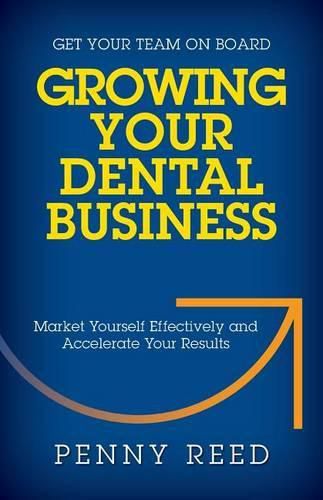 Cover image for Growing Your Dental Business: Market Yourself Effectively and Accelerate Your Results
