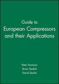 Cover image for Guide to European Compressors and Their Applications: The Complete Reference Guide to Compressors Design, Operation and Applications