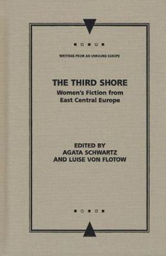 Cover image for The Third Shore: Women's Fiction from East Central Europe