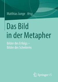 Cover image for Das Bild in der Metapher: Bilder des Erfolgs - Bilder des Scheiterns