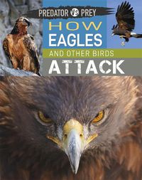 Cover image for Predator vs Prey: How Eagles and other Birds Attack