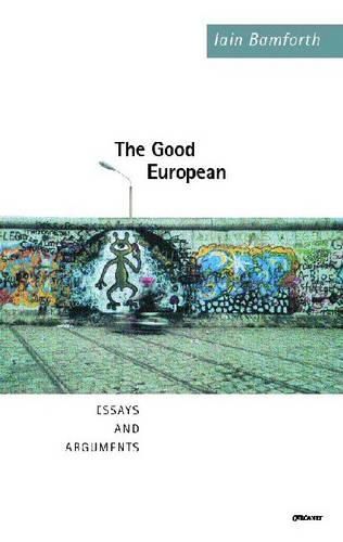 The Good European: Arguments, Excursions and Disquisitions on the Theme of Europe