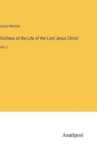 Cover image for Outlines of the Life of the Lord Jesus Christ