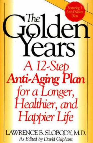 Cover image for The Golden Years: A 12-Step Anti-Aging Plan for a Longer, Healthier, and Happier Life