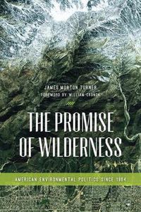 Cover image for The Promise of Wilderness: American Environmental Politics since 1964