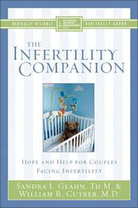 Cover image for The Infertility Companion: Hope and Help for Couples Facing Infertility