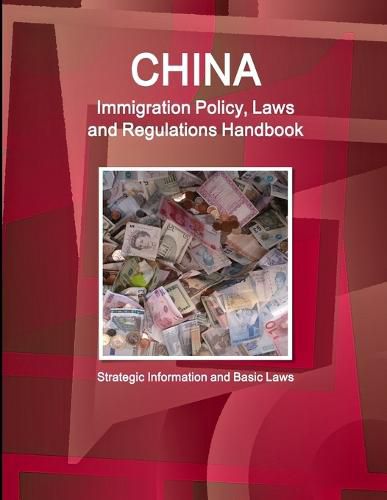 Cover image for China Immigration Policy, Laws and Regulations Handbook: Strategic Information and Basic Laws